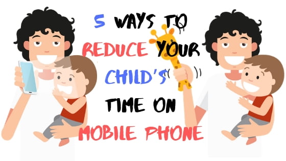5 Ways to Reduce Your Child’s Time on Mobile Phone